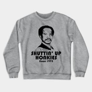 Shutting Up Honkies Since 1975 Crewneck Sweatshirt